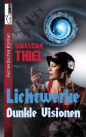 Dunkle Visionen - Lichtwerke - Sebastian Thiel