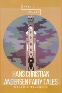 Hans Christian Andersen Fairy Tales - Hans Christian Andersen, Sheba Blake