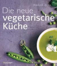 Die neue vegetarische Küche - Maria Elia