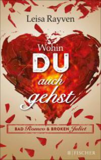 Bad Romeo & Broken Juliet - Wohin du auch gehst - Leisa Rayven