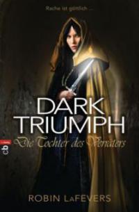Dark Triumph - Die Tochter des Verräters - Robin Lorraine LaFevers