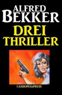 Drei Alfred Bekker Thriller - Alfred Bekker