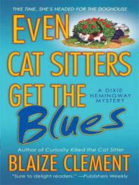 Even Cat Sitters Get the Blues - Blaize Clement