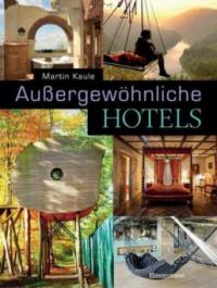 Außergewöhnliche Hotels - Martin Kaule