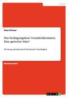 Das bedingungslose Grundeinkommen. Eine gerechte Idee? - Rosa Grieser