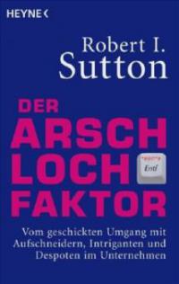 Der Arschloch-Faktor - Robert I. Sutton