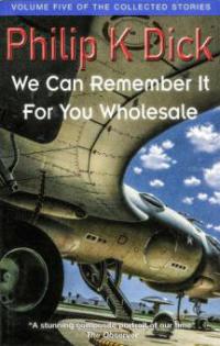We Can Remember It For You Wholesale - Philip K. Dick