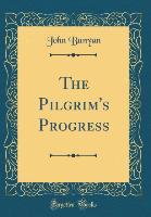 The Pilgrim's Progress (Classic Reprint) - John Bunyan