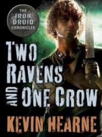 Two Ravens and One Crow: An Iron Druid Chronicles Novella - Kevin Hearne