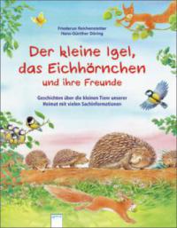 Der kleine Igel, das Eichhörnchen und ihre Freunde - Friederun Reichenstetter