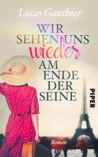 Wir sehen uns wieder am Ende der Seine - Lucas Gauthier