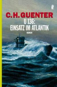 U 136: Einsatz im Atlantik - C. H. Guenter