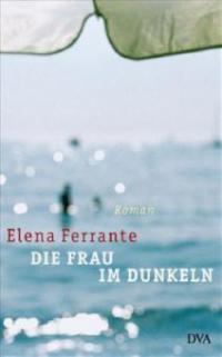 Die Frau im Dunkeln - Elena Ferrante