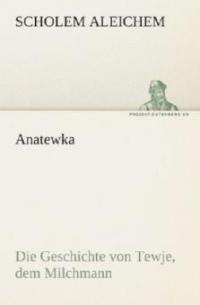 Anatewka - Eine Hochzeit ohne Musikanten - Scholem Aleichem
