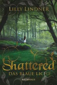 Shattered - Das blaue Licht - Lilly Lindner