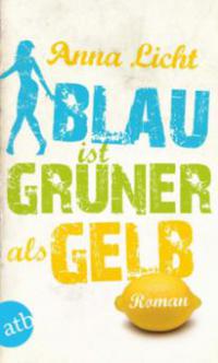 Blau ist grüner als Gelb - Anna Licht