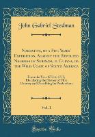 Narrative, of a Five Years' Expedition, Against the Revolted Negroes of Surinam, in Guiana, on the Wild Coast of South America, Vol. 1 - John Gabriel Stedman