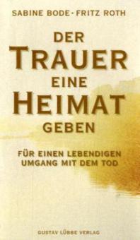 Der Trauer eine Heimat geben - Sabine Bode, Fritz Roth