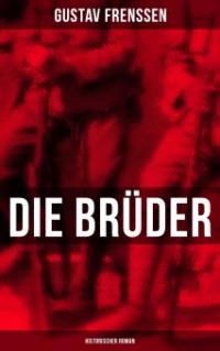 Die Brüder: Historischer Roman - Gustav Frenssen