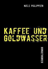 Kaffee und Goldwasser - Niels Philippsen