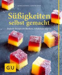 Süßigkeiten selbst gemacht - Petra Casparek, Kerstin Spehr