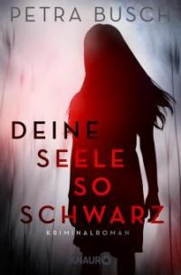 Deine Seele so schwarz - Petra Busch