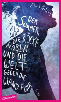 Der Sommer, als wir unsere Röcke hoben und die Welt gegen die Wand fuhr - Elvis Peeters