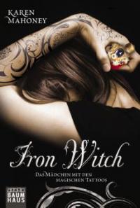 Iron Witch - Das Mädchen mit den magischen Tattoos - Karen Mahoney