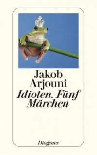 Idioten - Fünf Märchen - Jakob Arjouni