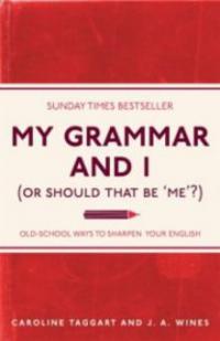My Grammar and I (Or Should That Be 'Me'?) - J. A. Wines