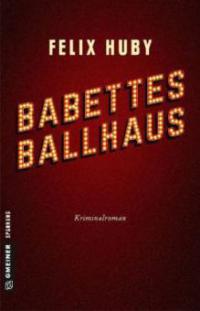 Babettes Ballhaus - Felix Huby