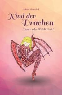 Kind der Drachen - Traum oder Wirklichkeit? - Sabine Hentschel