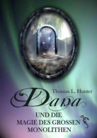 Dana und die Magie des großen Monolithen - Thomas L. Hunter
