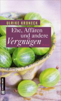 Ehe, Affären und andere Vergnügen - Ulrike Kroneck