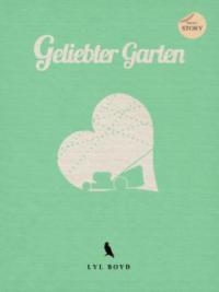 Geliebter Garten - Lyl Boyd
