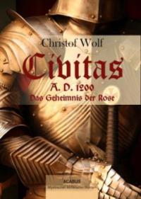 Civitas A.D. 1200, Das Geheimnis der Rose - Christof Wolf