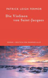 Die Violinen von Saint-Jacques - Patrick Leigh Fermor