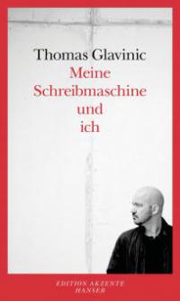 Meine Schreibmaschine und ich - Thomas Glavinic