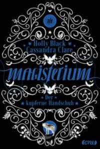 Magisterium 02 - Der kupferne Handschuh - Cassandra Clare, Holly Black