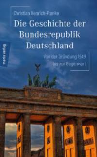 Die Geschichte der Bundesrepublik Deutschland - Christian Henrich-Franke