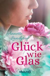 Glück wie Glas - Annette Landgraf