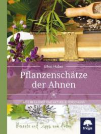Pflanzenschätze der Ahnen - Ellen Huber