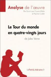 Le Tour du monde en quatre-vingts jours de Jules Verne (Analyse de l'oeuvre) - Dominique Coutant-Defer, Pauline Coullet, Lepetitlitteraire. Fr