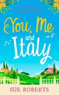You, Me and Italy - Sue Roberts