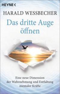 Das dritte Auge öffnen - Harald Wessbecher