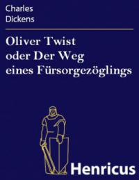 Oliver Twist oder Der Weg eines Fürsorgezöglings - Charles Dickens