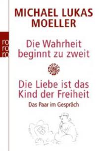 Die Wahrheit beginnt zu zweit. Die Liebe ist das Kind der Freiheit - Michael L. Moeller