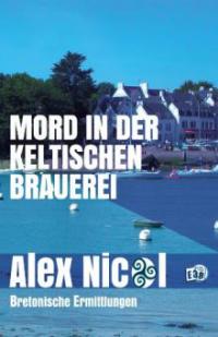Mord in der keltischen Brauerei - Alex Nicol