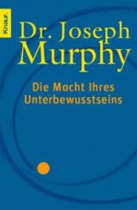 Die Macht Ihres Unterbewußtseins - Joseph Murphy