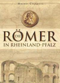 Die Römer in Rheinland-Pfalz - Heinz Cüppers